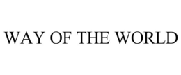 WAY OF THE WORLD trademark