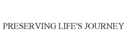 PRESERVING LIFE'S JOURNEY trademark