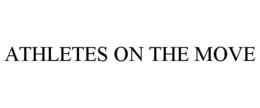 ATHLETES ON THE MOVE trademark