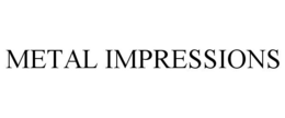 METAL IMPRESSIONS trademark
