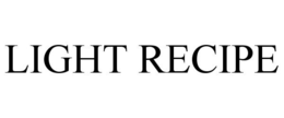 LIGHT RECIPE trademark