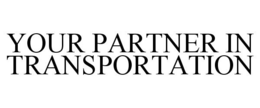 YOUR PARTNER IN TRANSPORTATION trademark