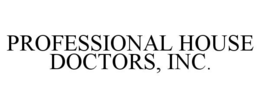 PROFESSIONAL HOUSE DOCTORS, INC. trademark