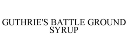 GUTHRIE'S BATTLE GROUND SYRUP trademark