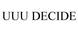 UUU DECIDE trademark