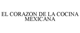 EL CORAZON DE LA COCINA MEXICANA trademark