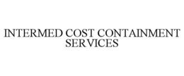 INTERMED COST CONTAINMENT SERVICES trademark
