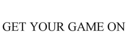 GET YOUR GAME ON trademark