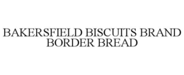 BAKERSFIELD BISCUITS BRAND BORDER BREAD trademark
