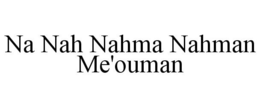 NA NAH NAHMA NAHMAN ME'OUMAN trademark