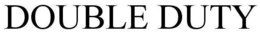 DOUBLE DUTY trademark