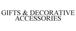 GIFTS & DECORATIVE ACCESSORIES trademark