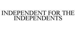 INDEPENDENT FOR THE INDEPENDENTS trademark