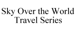 SKY OVER THE WORLD TRAVEL SERIES trademark