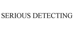 SERIOUS DETECTING trademark