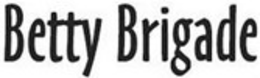BETTY BRIGADE trademark