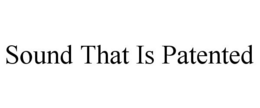 SOUND THAT IS PATENTED trademark