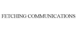 FETCHING COMMUNICATIONS trademark