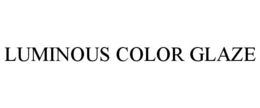 LUMINOUS COLOR GLAZE trademark