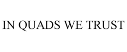 IN QUADS WE TRUST trademark