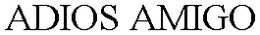 ADIOS AMIGO trademark