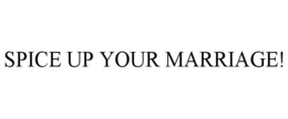 SPICE UP YOUR MARRIAGE! trademark