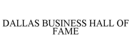 DALLAS BUSINESS HALL OF FAME trademark