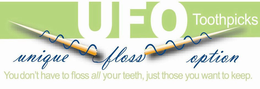 UFO TOOTHPICKS UNIQUE FLOSS OPTION YOU DON'T HAVE TO FLOSS ALL YOUR TEETH, JUST THOSE YOU WANT TO KEEP. trademark