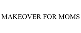 MAKEOVER FOR MOMS trademark