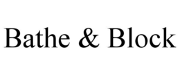 BATHE & BLOCK trademark