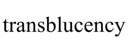 TRANSBLUCENCY trademark