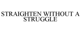 STRAIGHTEN WITHOUT A STRUGGLE trademark