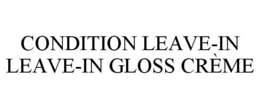 CONDITION LEAVE-IN LEAVE-IN GLOSS CRÈME trademark