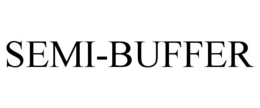SEMI-BUFFER trademark
