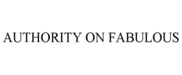 AUTHORITY ON FABULOUS trademark
