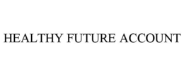 HEALTHY FUTURE ACCOUNT trademark