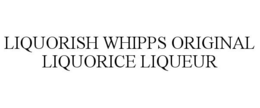 LIQUORISH WHIPPS ORIGINAL LIQUORICE LIQUEUR trademark