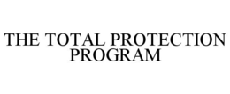 THE TOTAL PROTECTION PROGRAM trademark