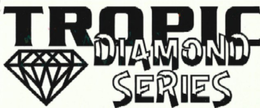 TROPIC DIAMOND SERIES trademark