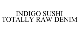 INDIGO SUSHI TOTALLY RAW DENIM trademark