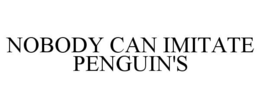 NOBODY CAN IMITATE PENGUIN'S trademark
