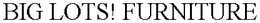 BIG LOTS! FURNITURE trademark