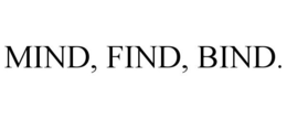 MIND, FIND, BIND. trademark