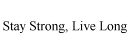 STAY STRONG, LIVE LONG trademark