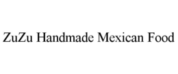 ZUZU HANDMADE MEXICAN FOOD trademark