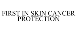 FIRST IN SKIN CANCER PROTECTION trademark