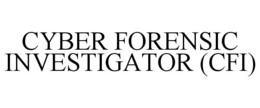 CYBER FORENSIC INVESTIGATOR (CFI) trademark