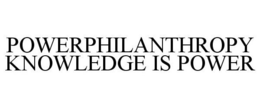 POWERPHILANTHROPY KNOWLEDGE IS POWER trademark
