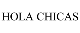HOLA CHICAS trademark