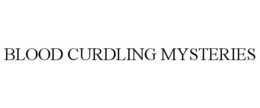 BLOOD CURDLING MYSTERIES trademark